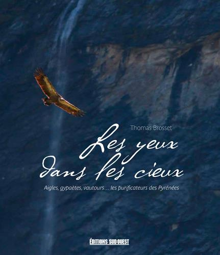 brosset-thomas-les-yeux-dans-les-cieux-gypaetes-vautours-fauves-aigles-les-nettoyeurs-des-pyrenees_0