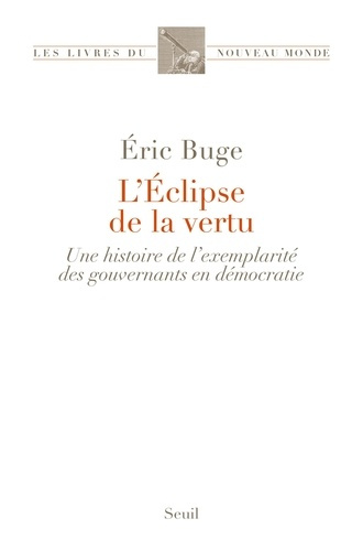buge-eric-l-eclipse-de-la-vertu-une-histoire-de-lexemplarite-des-gouvernants-en-democratie_0