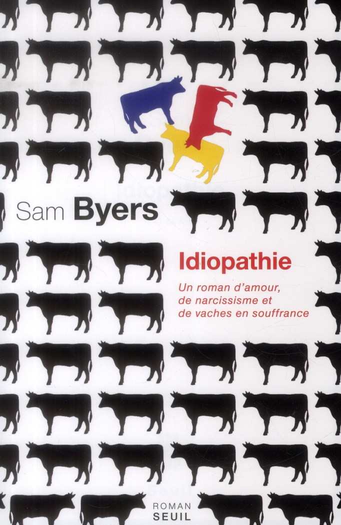 byers-sam-idiopathie-un-roman-d-amour-de-narcissisme-et-de-vaches-en-souffrance_0