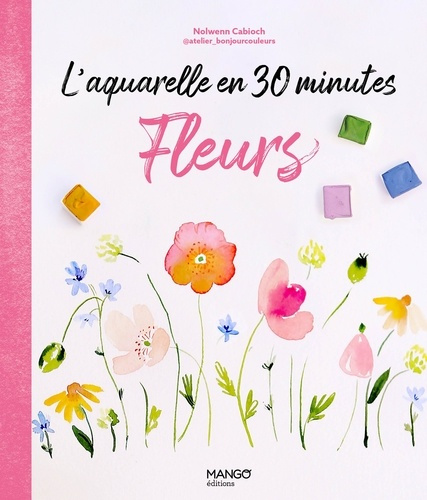cabioch-nolwenn-nicolas-maiwenn-l-aquarelle-en-30-minutes-fleurs-30-modeles-pas-a-pas-pour-apprendre-facilement_0