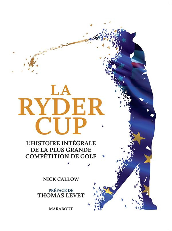 callow-nick-3b-levet-thomas-3b-cochennec-yannick-3b-l-la-ryder-cup-l-histoire-integrale-de-la-plus-grande-competition-de-golf_0