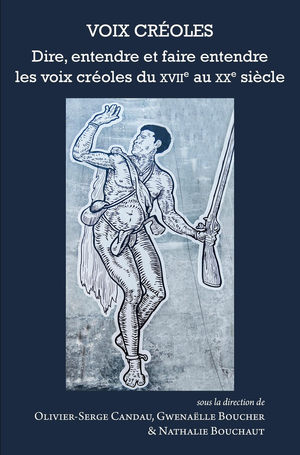 candau-olivier-serge-3b-boucher-gwenaelle-3b-bouchau-voix-creoles-dire-entendre-et-faire-entendre-dire-les-voix-creoles-du-xviie-au-xxe-siecle_0
