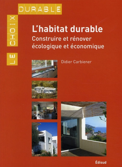 carbiener-didier-l-habitat-durable-construire-ou-renover-ecologique-et-economique_0