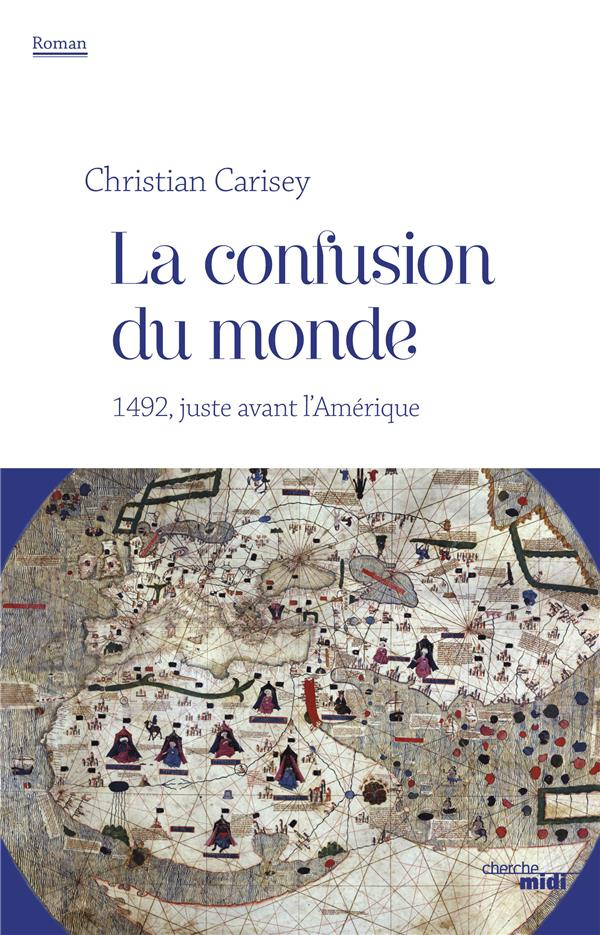 carisey-christian-la-confusion-du-monde-1492-juste-avant-l-amerique_0