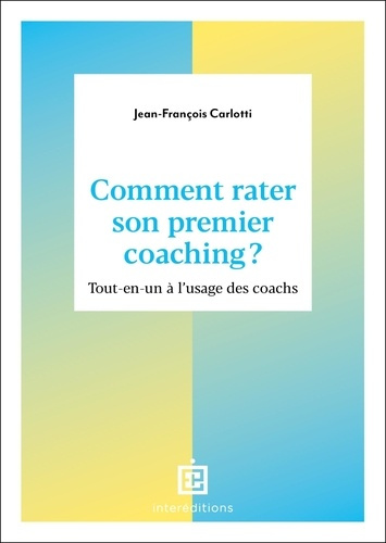 carlotti-jean-francois-comment-rater-son-premier-coaching-tout-en-un-a-l-usage-des-coachs_0