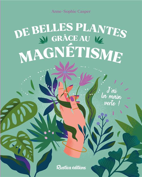 casper-anne-sophie-de-belles-plantes-grace-au-magnetisme-j-ai-la-main-verte_0