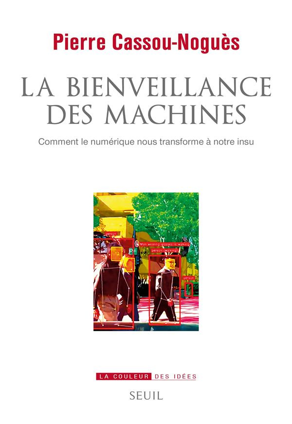 cassou-nogues-pierre-la-bienveillance-des-machines-comment-le-numerique-nous-transforme-a-notre-insu_0