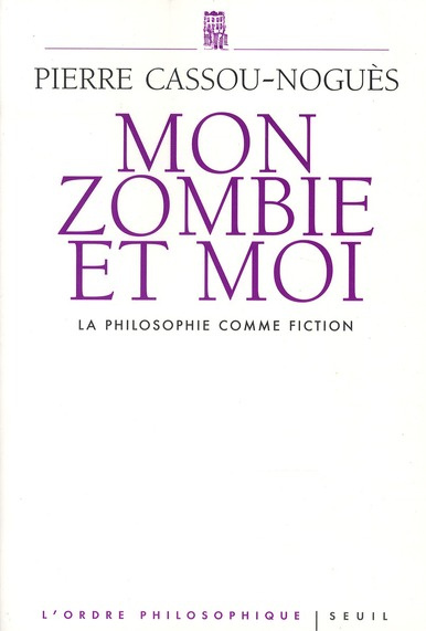 cassou-nogues-pierre-mon-zombie-et-moi-la-philosophie-comme-fiction_0