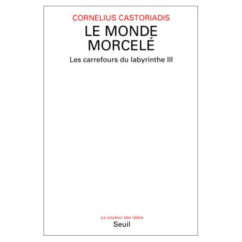 castoriadis-cornelius-les-carrefours-du-labyrinthe-tome-3-le-monde-morcele_0