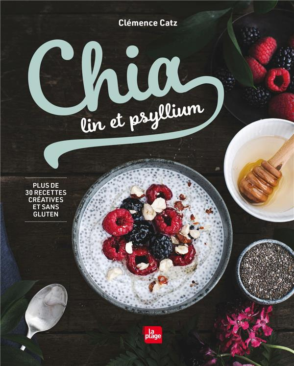 catz-clemence-3b-dujardin-louise-chia-lin-et-psyllium-plus-de-30-recettes-creatives-et-sans-gluten_0