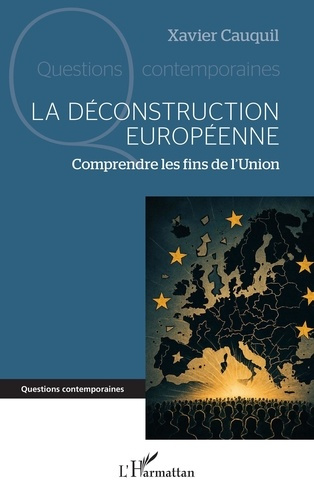 cauquil-xavier-la-deconstruction-europeenne-comprendre-les-fins-de-l-union_0