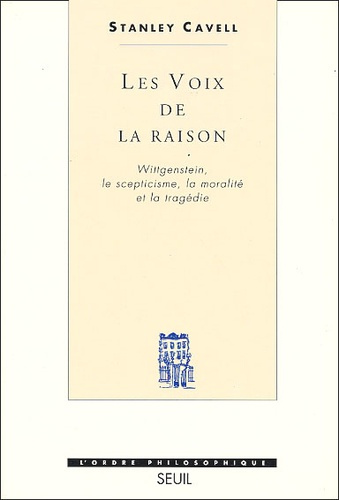 cavell-stanley-les-voix-de-la-raison-wittgenstein-le-scepticisme-la-moralite-et-la-tragedie_0