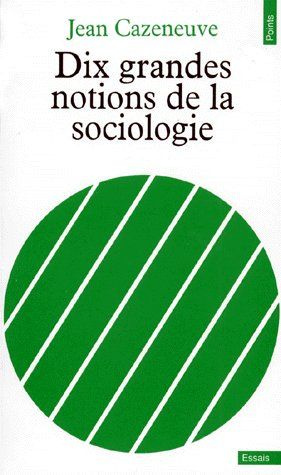 cazeneuve-jean-dix-grandes-notions-de-la-sociologie_0