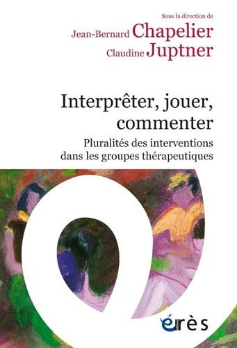 chapelier-jean-bernard-3b-juptner-claudine-interpreter-jouer-commenter-pluralites-des-interventions-dans-les-groupes-therapeutiques_0