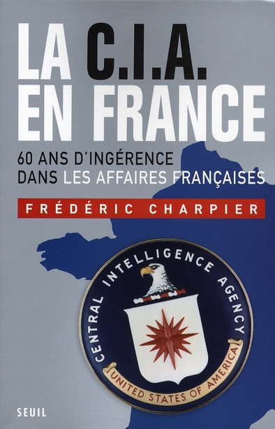 charpier-frederic-la-cia-en-france-60-ans-d-ingerence-dans-les-affaires-francaises_0