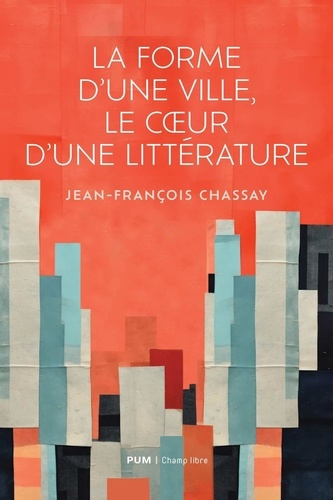 chassay-jean-francois-la-forme-d-une-ville-le-coeur-d-une-litterature_0