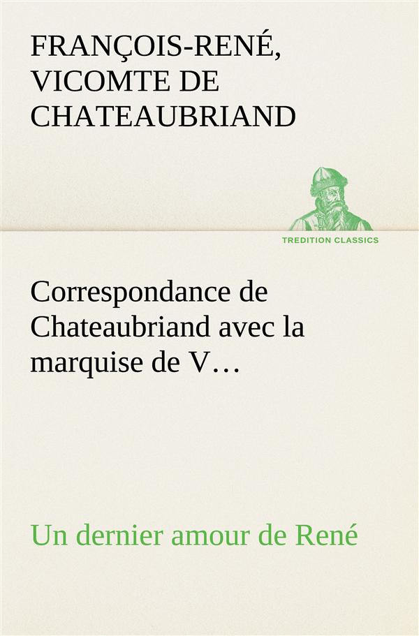 chateaubriand-v-correspondance-de-chateaubriand-avec-la-marquise-de-v-un-dernier-amour-de-rene_0