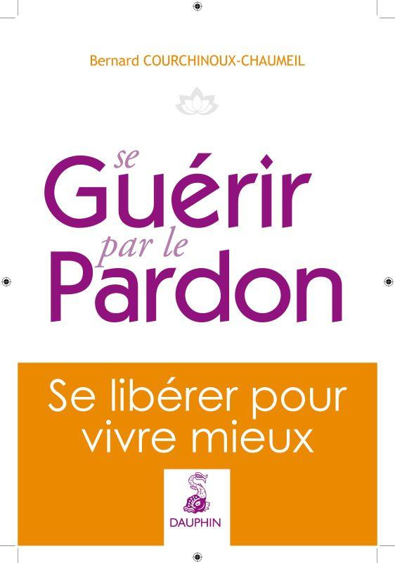 chaumeil-bernard-se-guerir-par-le-pardon-se-liberer-pour-mieux-vivre_0