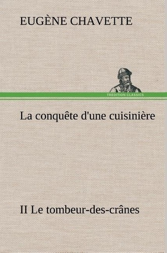 chavette-eugene-la-conquete-d-une-cuisiniere-ii-le-tombeur-des-cranes-la-conquete-d-une-cuisiniere-ii-le-tombeur-de_0