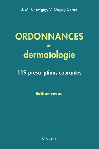 chavigny-jean-marc-gagey-caron-veronique-ordonnances-en-dermatologie-edition-revue-119-prescriptions-courantes_0