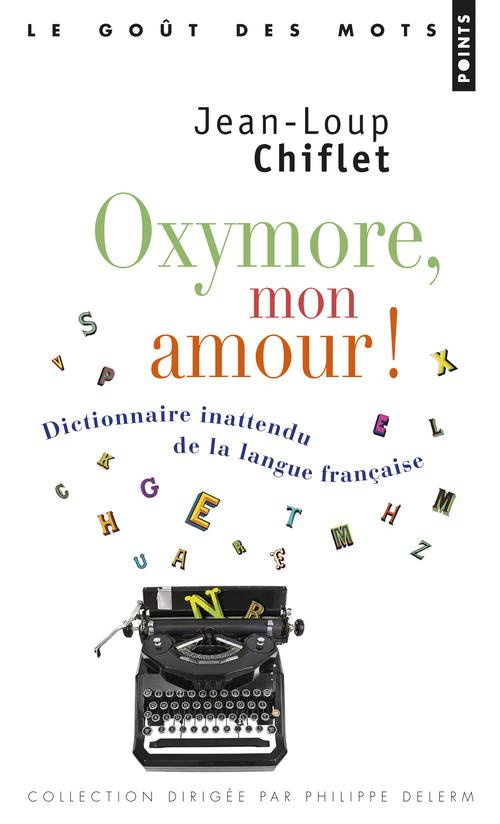chiflet-jean-loup-oxymore-mon-amour-dictionnaire-inattendu-de-la-langue-francaise_0