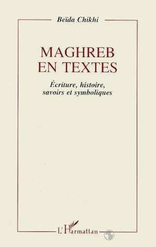 chikhi-beida-maghreb-en-textes-ecriture-histoire-savoirs-et-symboliques-essai-sur-l-epreuve-de-modernite-dans_0