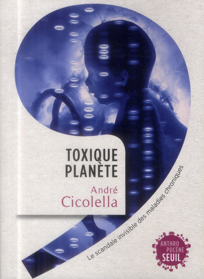 cicolella-andre-toxique-planete-le-scandale-invisible-des-maladies-chroniques_0