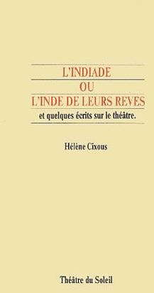 cixous-helene-l-indiade-ou-l-inde-de-leurs-reves-et-quelques-ecrits-sur-le-theatre_0