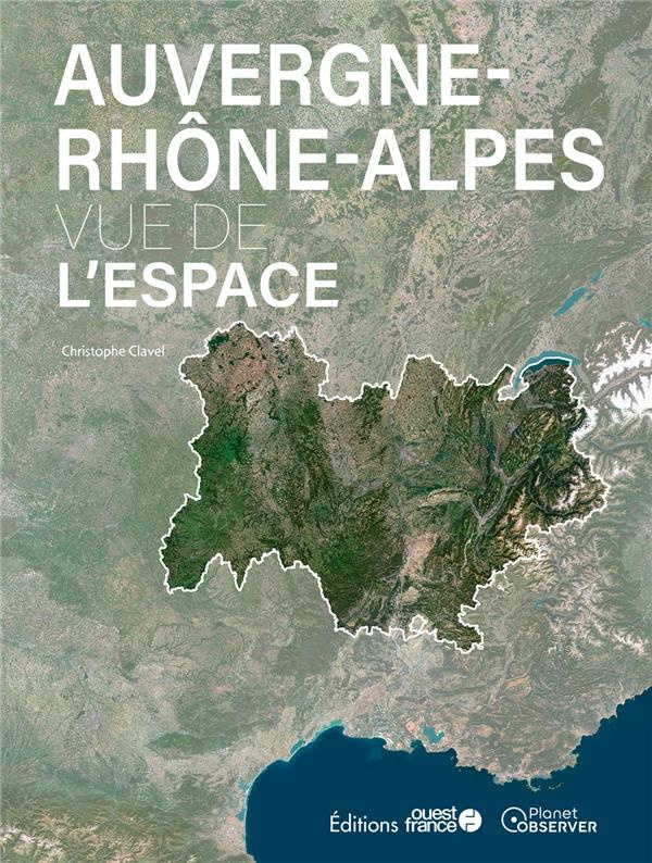 clavel-christophe-nos-regions-vues-de-l-espace-auvergne-rhone-alpes_0