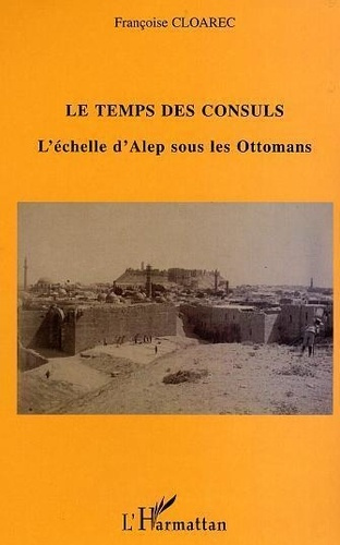 cloarec-francoise-le-temps-des-consuls-l-echelle-d-alep-sous-les-ottomans_0