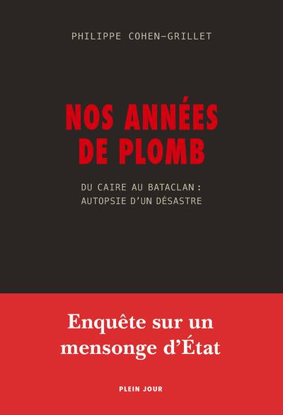 cohen-grillet-philippe-nos-annees-de-plomb-du-caire-au-bataclan-autopsie-d-un-desastre_0