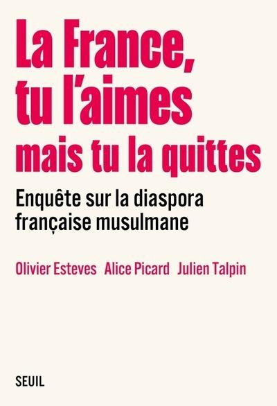 collectif-la-france-tu-l-aimes-mais-tu-la-quittes-enquete-sur-la-diaspora-francaise-musulmane-enquete-sur-l_0