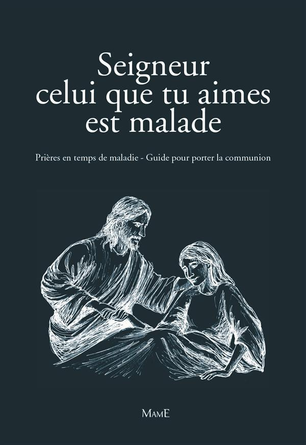 collectif-seigneur-celui-que-tu-aimes-est-malade-prieres-en-temps-de-maladie-guide-pour-porter-la-communion_0