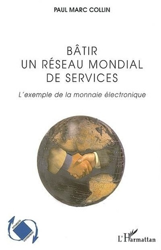 collin-paul-marc-batir-un-reseau-mondial-de-services-l-exemple-de-la-monnaie-electronique_0