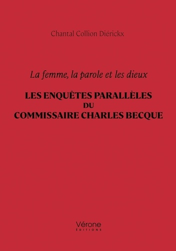 collion-dierickx-chantal-la-femme-la-parole-et-les-dieux-les-enquetes-paralleles-du-commissaire-charles-becque_0
