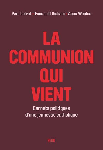 colrat-paul-3b-giuliani-foucauld-3b-waeles-anne-la-communion-qui-vient-carnets-politiques-d-une-jeunesse-catholique_0