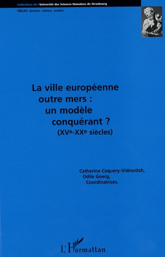coquery-vidrovitch-catherine-la-ville-europeenne-outre-mers-un-modele-conquerant-xve-xxe-siecles_0