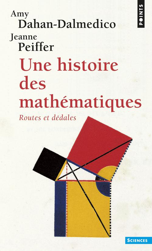 dahan-dalmedico-amy-3b-peiffer-jeanne-une-histoire-des-mathematiques-routes-et-dedales_0