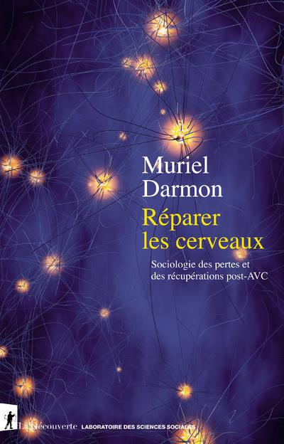 darmon-muriel-reparer-les-cerveaux-sociologie-des-pertes-et-des-recuperations-post-avc_0