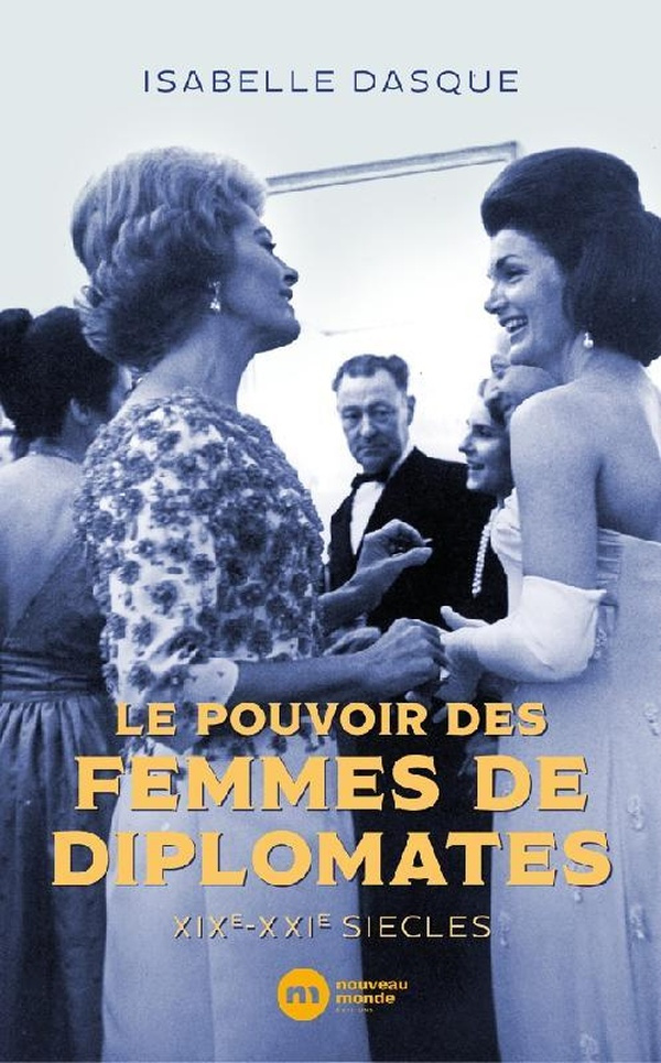 dasque-isabelle-le-pouvoir-des-femmes-de-diplomates-xixe-xxie-siecles_0