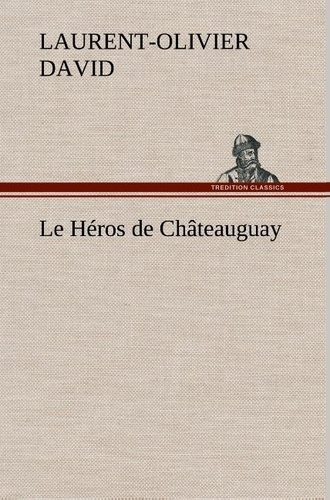david-laurent-olivier-le-heros-de-chateauguay-le-heros-de-chateauguay_0