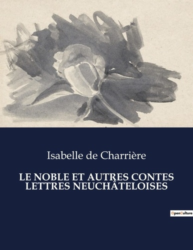 de-charriere-isabelle-le-noble-et-autres-contes-lettres-neuchateloises_0