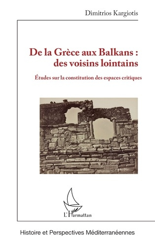 de-la-grece-aux-balkans-des-voisins-lointains-etudes-sur-la-constitution-des-espaces-critiques_0