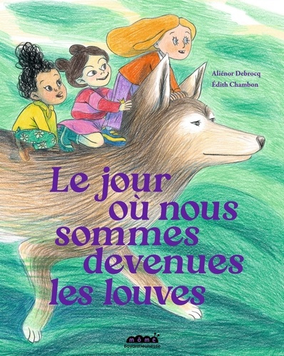 debrocq-alienor-chambon-edith-le-jour-ou-nous-sommes-devenues-les-louves_0