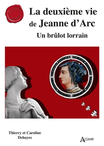 dehayes-thierry-dehayes-caroline-la-deuxieme-vie-de-jeanne-d-arc-un-brulot-lorrain_0