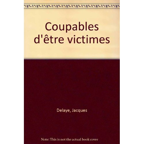 delaye-jacques-coupables-d-etre-victimes_0