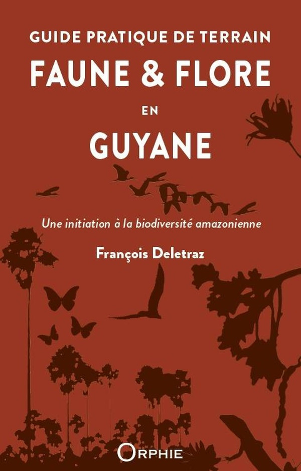 deletraz-francois-guide-pratique-de-terrain-faune-et-flore-en-guyane-une-initiation-a-la-biodiversite-amazonienne_0