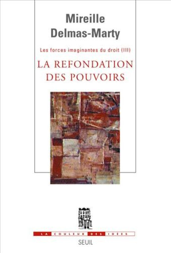 delmas-marty-mireille-les-forces-imaginantes-du-droit-tome-3-la-refondation-des-pouvoirs_0