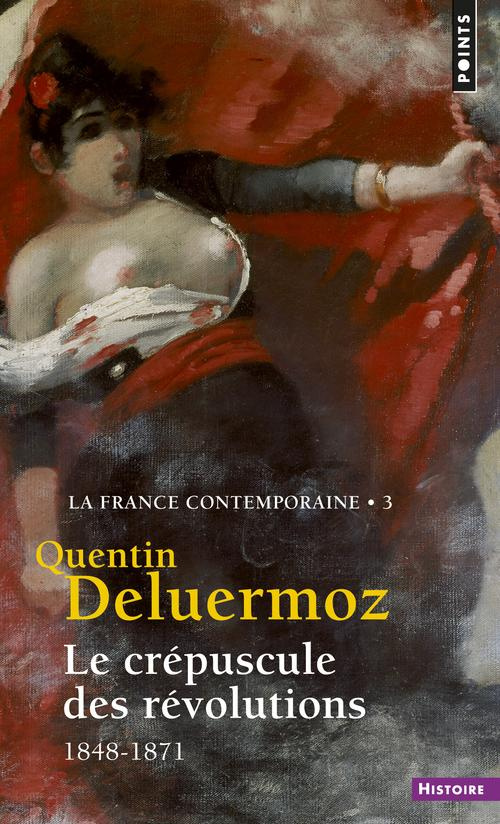 deluermoz-quentin-la-france-contemporaine-tome-3-le-crepuscule-des-revolutions-1848-1871_0