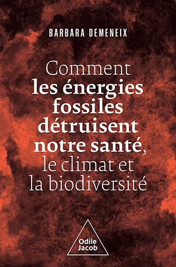 demeneix-barbara-3b-henry-jacqueline-comment-les-energies-fossiles-detruisent-notre-sante-le-climat-et-la-biodiversite_0